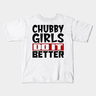 Chubby girls do it better Kids T-Shirt